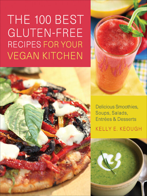 Title details for The 100 Best Gluten-Free Recipes for Your Vegan Kitchen by Kelly E. Keough - Available